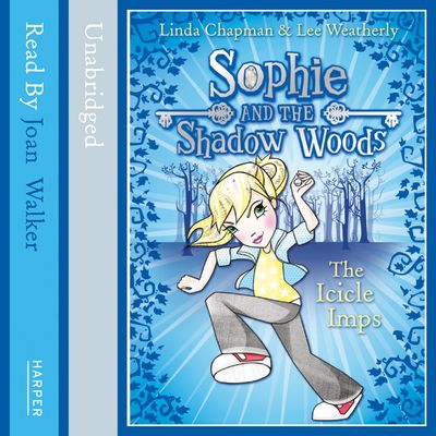 Cover image for Sophie and the Shadow Woods - THE ICICLE IMPS (Sophie and the Shadow Woods, Book 5): Unabridged edition - Linda Chapman and Lee Weatherly, Read by Joan Walker