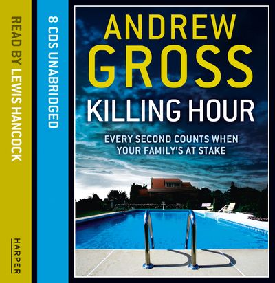 Cover image for Killing Hour: Unabridged edition - Andrew Gross, Read by Lewis Hancock