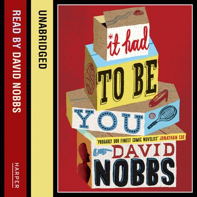 Cover image for It Had to Be You: Unabridged edition - David Nobbs, Read by David Nobbs