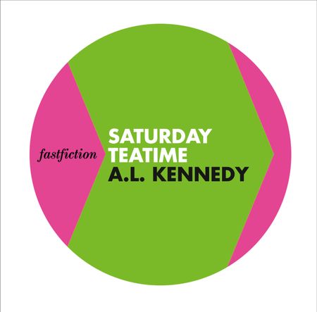 Cover image for Fast Fiction - Saturday Teatime (Fast Fiction) - A.L. Kennedy