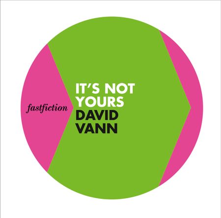 Cover image for Fast Fiction - It’s Not Yours (Fast Fiction) - David Vann
