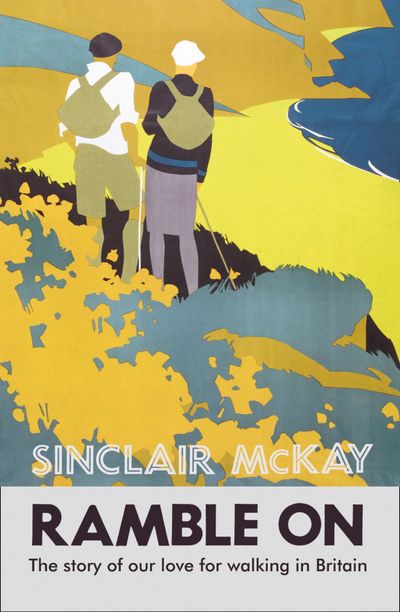 Ramble On: The story of our love for walking Britain - Sinclair McKay