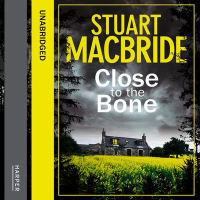 Cover image for Logan McRae - Close to the Bone (Logan McRae, Book 8): Unabridged edition - Stuart MacBride, Read by Steve Worsley