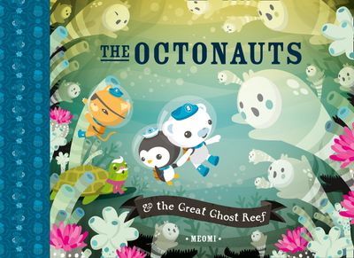 The Octonauts and the Great Ghost Reef - Meomi, Illustrated by Meomi