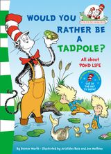 Would you rather be a tadpole? (The Cat in the Hat’s Learning Library)