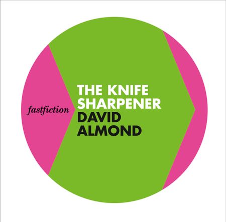 Cover image for Fast Fiction - The Knife Sharpener (Fast Fiction) - David Almond