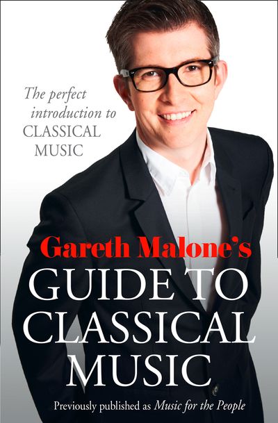 Cover image for Gareth Malone’s Guide to Classical Music: The Perfect Introduction to Classical Music: Enhanced edition - Gareth Malone