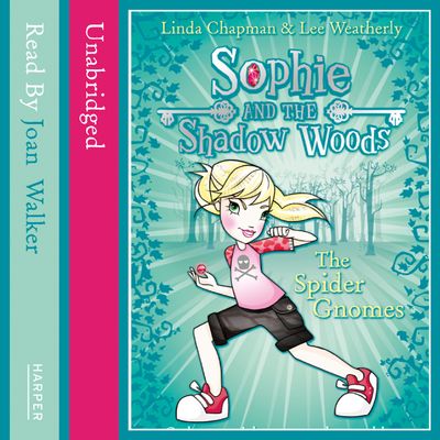 Cover image for Sophie and the Shadow Woods - The Spider Gnomes (Sophie and the Shadow Woods, Book 3): Unabridged edition - Linda Chapman and Lee Weatherly, Read by Joan Walker