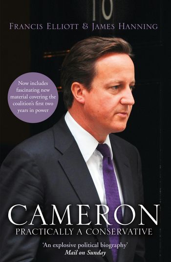 Cameron: Practically a Conservative - Francis Elliott and James Hanning