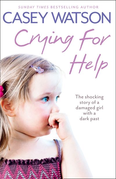 Cover image for Crying for Help: The Shocking True Story of a Damaged Girl with a Dark Past - Casey Watson