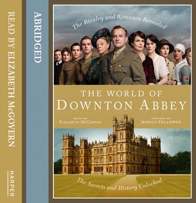 Cover image for The World of Downton Abbey: Abridged edition - Jessica Fellowes, Read by Elizabeth McGovern