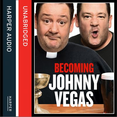 Cover image for Becoming Johnny Vegas: Unabridged edition - Johnny Vegas, Read by Johnny Vegas