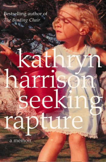 Seeking Rapture: A Memoir - Kathryn Harrison