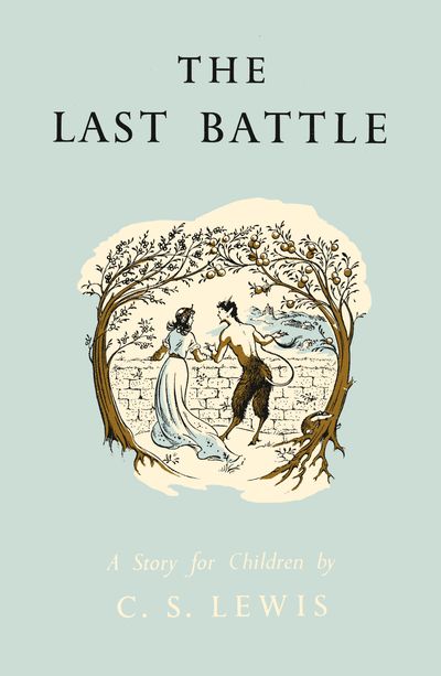 Cover image for The Chronicles of Narnia Facsimile - The Last Battle (The Chronicles of Narnia Facsimile, Book 7): Celebration of the original edition - C. S. Lewis