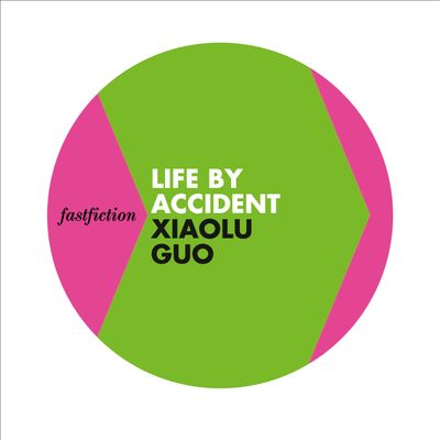 Fast Fiction - Life by Accident (Fast Fiction) - Xiaolu Guo