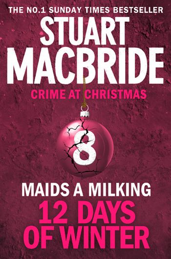 Twelve Days of Winter: Crime at Christmas - Maids A Milking (short story) (Twelve Days of Winter: Crime at Christmas, Book 8) - Stuart MacBride
