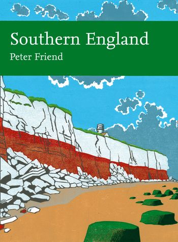 Collins New Naturalist Library - Southern England (Collins New Naturalist Library, Book 108) - Peter Friend