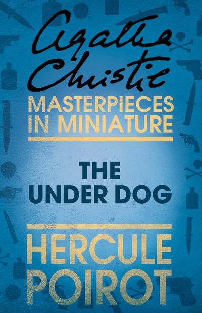 The Under Dog: A Hercule Poirot Short Story - Agatha Christie