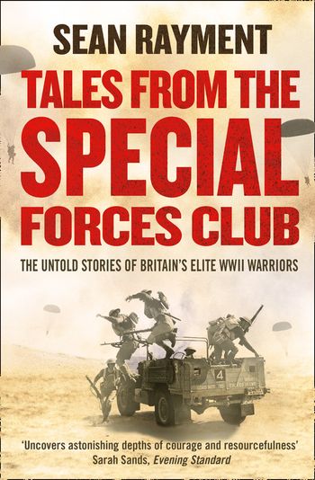 Tales from the Special Forces Club: The Untold Stories of Britain’s Elite WWII Warriors - Sean Rayment