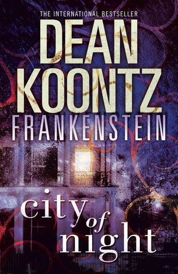 Dean Koontz’s Frankenstein - City of Night (Dean Koontz’s Frankenstein, Book 2) - Dean Koontz