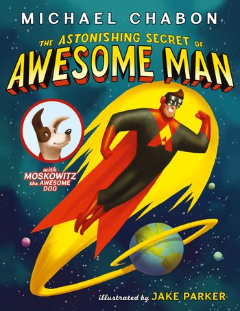 The Astonishing Secret of Awesome Man - Michael Chabon, Illustrated by Jake Parker