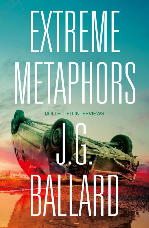 Extreme Metaphors, Literature, Culture & Art, Paperback, J. G. Ballard, Edited by Simon Sellars and Dan O’Hara