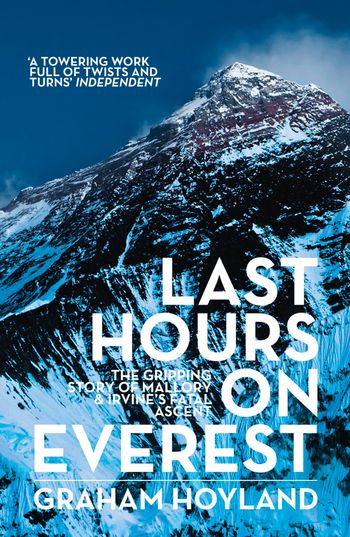 Last Hours on Everest: The gripping story of Mallory and Irvine’s fatal ascent - Graham Hoyland