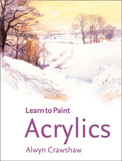 Learn to Paint - Acrylics (Learn to Paint) - Alwyn Crawshaw