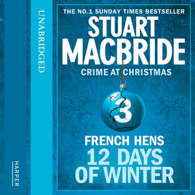 Cover image for Twelve Days of Winter: Crime at Christmas - French Hens (short story) (Twelve Days of Winter: Crime at Christmas, Book 3): Unabridged edition - Stuart MacBride, Read by Ian Hanmore