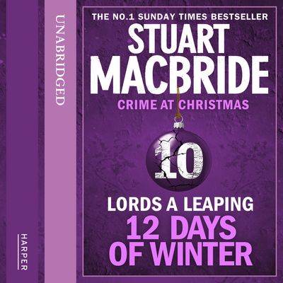 Twelve Days of Winter: Crime at Christmas - Lords A Leaping (short story) (Twelve Days of Winter: Crime at Christmas, Book 10): Unabridged edition - Stuart MacBride, Read by Ian Hanmore