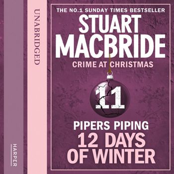 Twelve Days of Winter: Crime at Christmas - Pipers Piping (short story) (Twelve Days of Winter: Crime at Christmas, Book 11): Unabridged edition - Stuart MacBride, Read by Ian Hanmore
