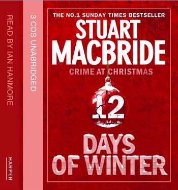 Twelve Days of Winter: Crime at Christmas - Twelve Days of Winter Omnibus CD edition (short stories) (Twelve Days of Winter: Crime at Christmas): Unabridged edition - Stuart MacBride, Read by Ian Hanmore