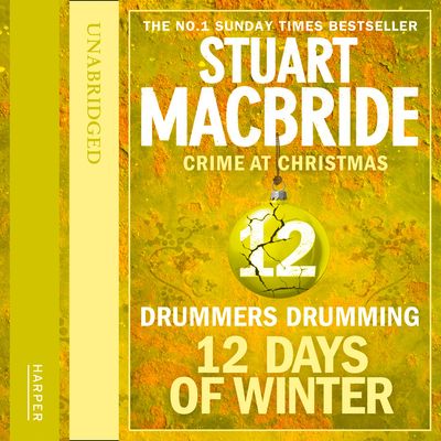 Twelve Days of Winter: Crime at Christmas - Drummers Drumming (short story) (Twelve Days of Winter: Crime at Christmas, Book 12): Unabridged edition - Stuart MacBride, Read by Ian Hanmore