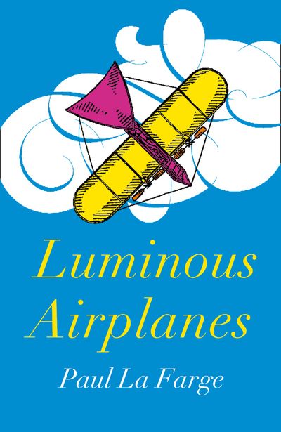 Luminous Airplanes - Paul La Farge