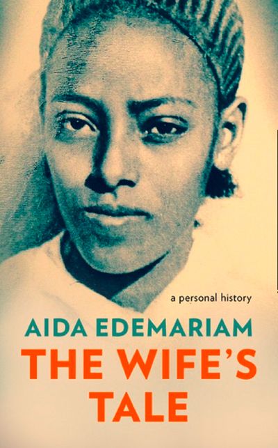 The Wife’s Tale: A Personal History - Aida Edemariam
