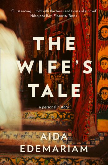 The Wife’s Tale: A Personal History - Aida Edemariam