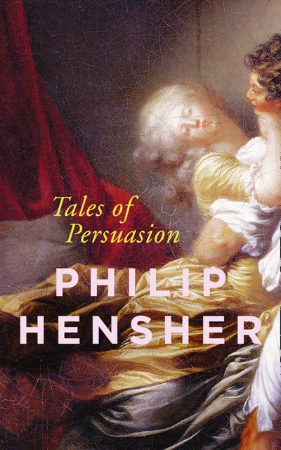 Tales of Persuasion - Philip Hensher