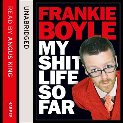 Cover image for My Shit Life So Far: Unabridged edition - Frankie Boyle, Read by Angus King