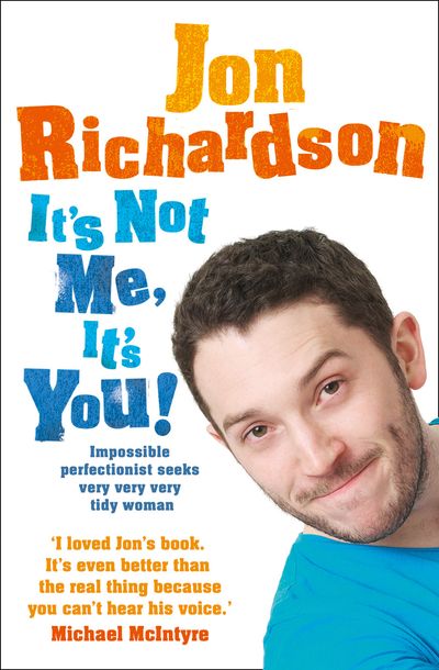 Cover image for It’s Not Me, It’s You!: Impossible perfectionist seeks very very very tidy woman - Jon Richardson