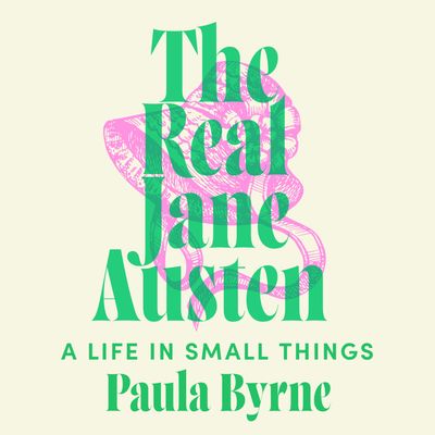Cover image for The Real Jane Austen: A Life in Small Things: Unabridged edition - Paula Byrne, Read by Louise Hulland