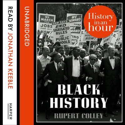 Black History: History in an Hour: Unabridged edition - Rupert Colley, Read by Jonathan Keeble