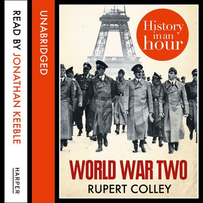 Cover image for World War Two: History in an Hour: Unabridged edition - Rupert Colley, Read by Jonathan Keeble
