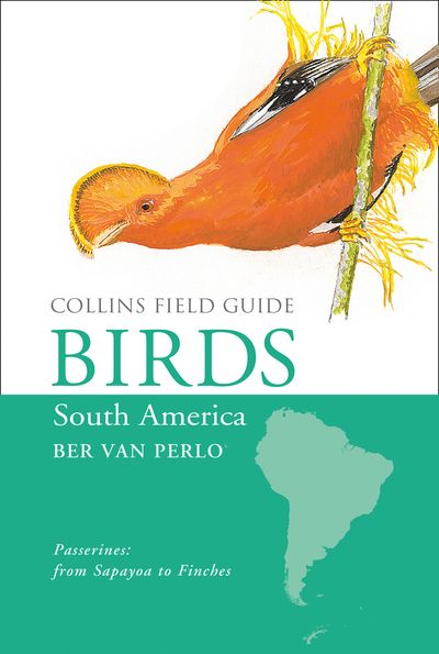 Collins Field Guide - Birds of South America: Passerines (Collins Field Guide) - Ber Van Perlo