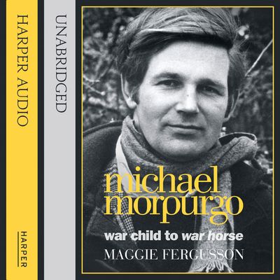 Michael Morpurgo: War Child to War Horse: Unabridged edition - Maggie Fergusson, Read by Stephen Thorne