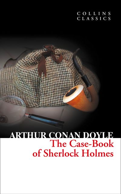 Cover image for Collins Classics - The Case-Book of Sherlock Holmes (Collins Classics) - Sir Arthur Conan Doyle