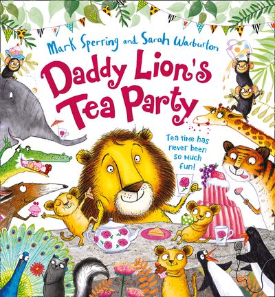 Cover image for Daddy Lion’s Tea Party - Mark Sperring, Illustrated by Sarah Warburton