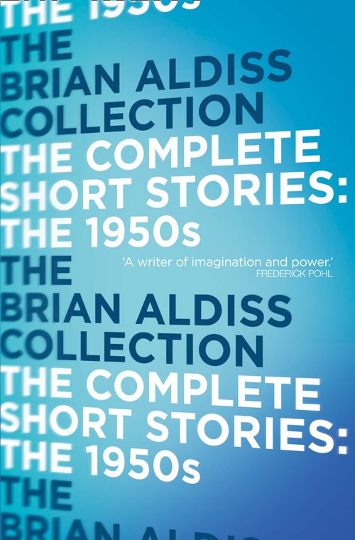 The Complete Short Stories: The 1950s, Sci-Fi & Fantasy, Paperback, Brian Aldiss