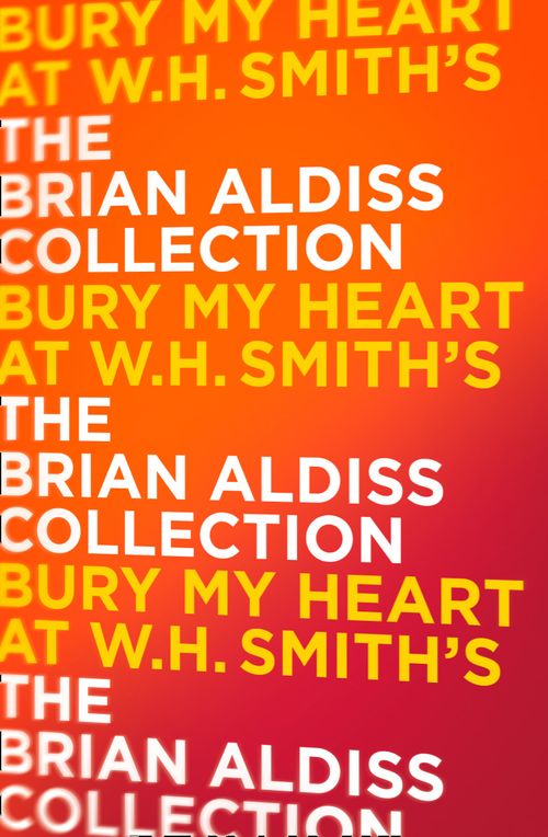 Bury My Heart At W. H. Smith’s, Sci-Fi & Fantasy, Paperback, Brian Aldiss