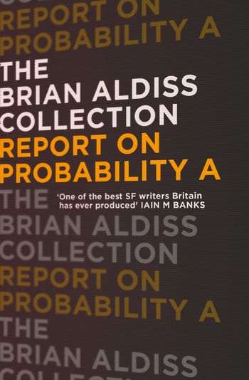 The Brian Aldiss Collection - Report on Probability A (The Brian Aldiss Collection) - Brian Aldiss