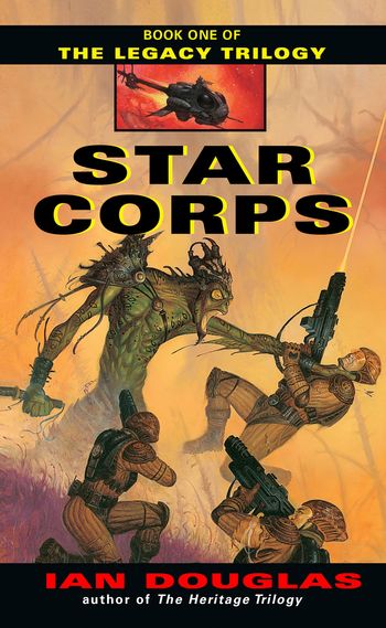 The Legacy Trilogy - Star Corps (The Legacy Trilogy, Book 1) - Ian Douglas